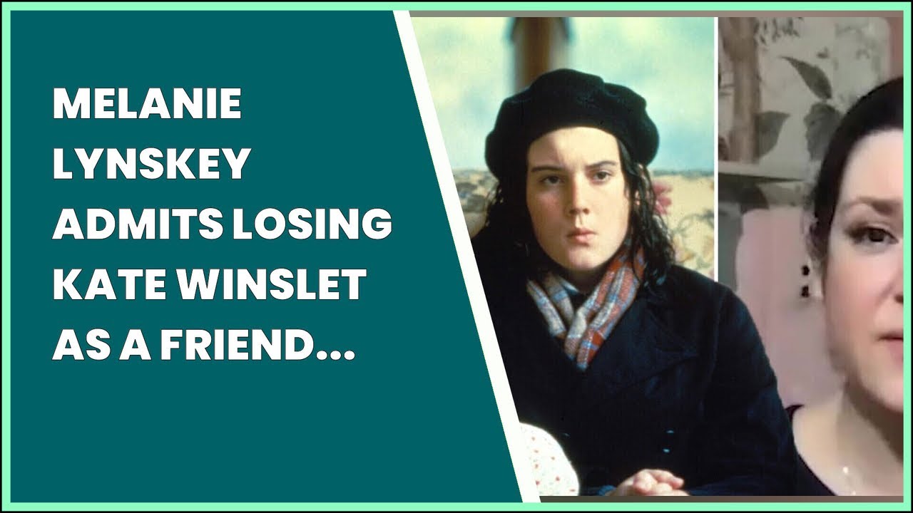 MELANIE LYNSKEY ADMITS LOSING KATE WINSLET AS A FRIEND WAS WORSE THAN A BREAKUP