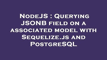 NodeJS : Querying JSONB field on a associated model with Sequelize.js and PostgreSQL