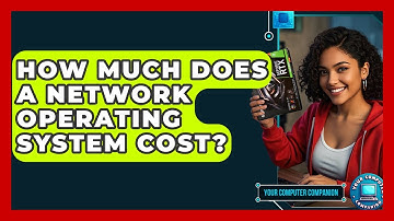 How Much Does A Network Operating System Cost? - Your Computer Companion