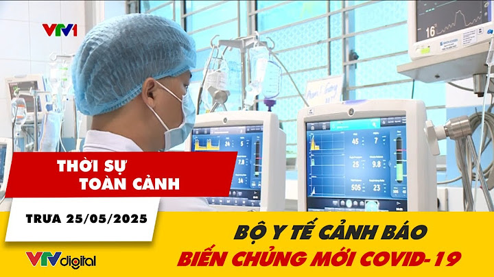Thời sự toàn cảnh trưa 25/5: Bộ Y tế cảnh báo biến chủng mới COVID-19 | VTV24