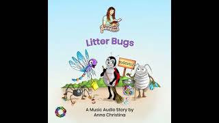 Litter Bugs (A Music Audio Story): Storytime with Anna Christina - Anna Christina