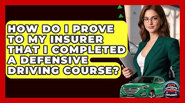 How Do I Prove To My Insurer That I Completed A Defensive Driving Course? - Auto Coverage Explained