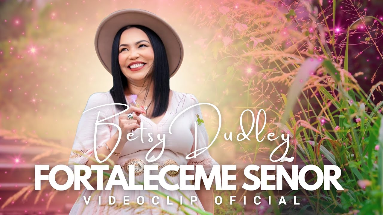 FORTALECEME SEÑOR : BETSY DUDLEY (Video Oficial)