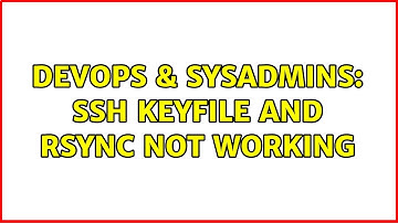 DevOps & SysAdmins: ssh keyfile and rsync not working (2 Solutions!!)