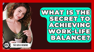 What Is The Secret To Achieving Work-life Balance? - The Gen X Rewind