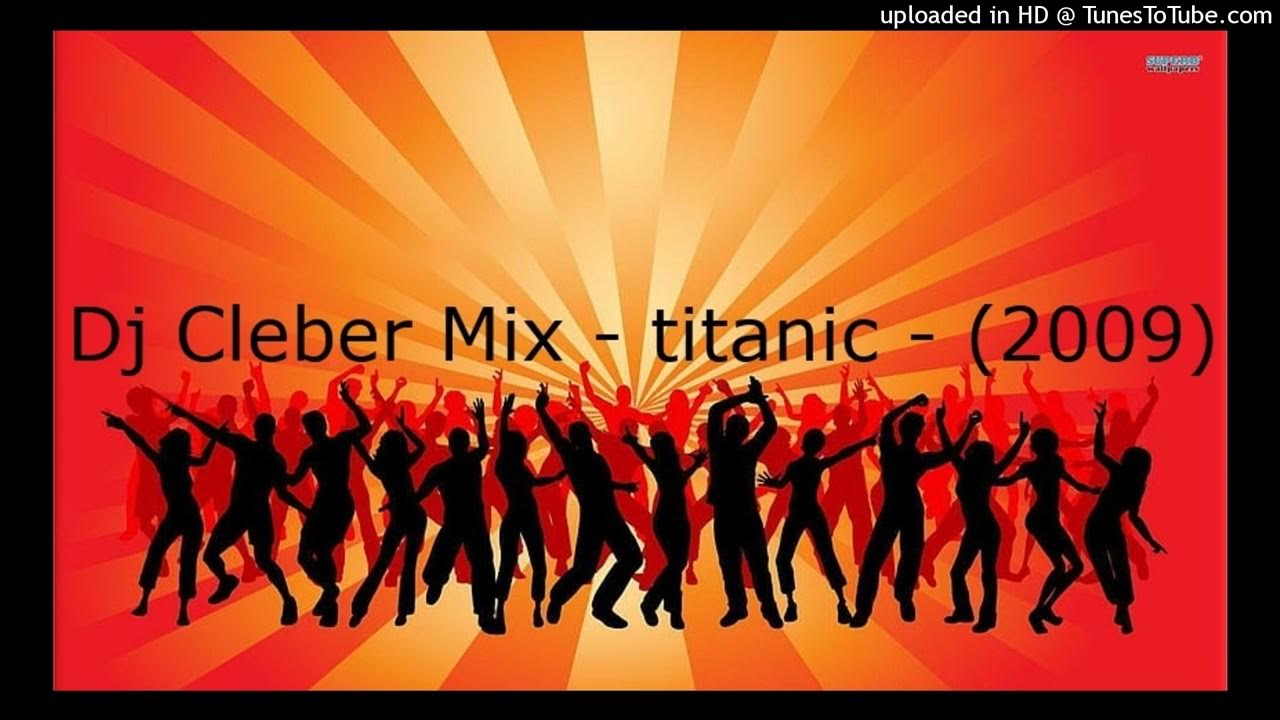 Dj Cleber Mix - titanic - (2009) - vídeo que por lo cual estaba subido con anterioridad al canal parafernaliamusicword8628