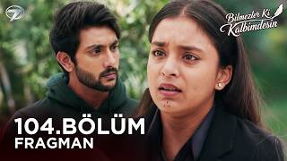 Bilmezler Ki Kalbimdesin Hint Dizisi 104. Bölüm Fragmanı 19 Ekim Pazartesi