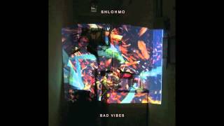 Shlohmo - Bad Vibes - 13 Same Time