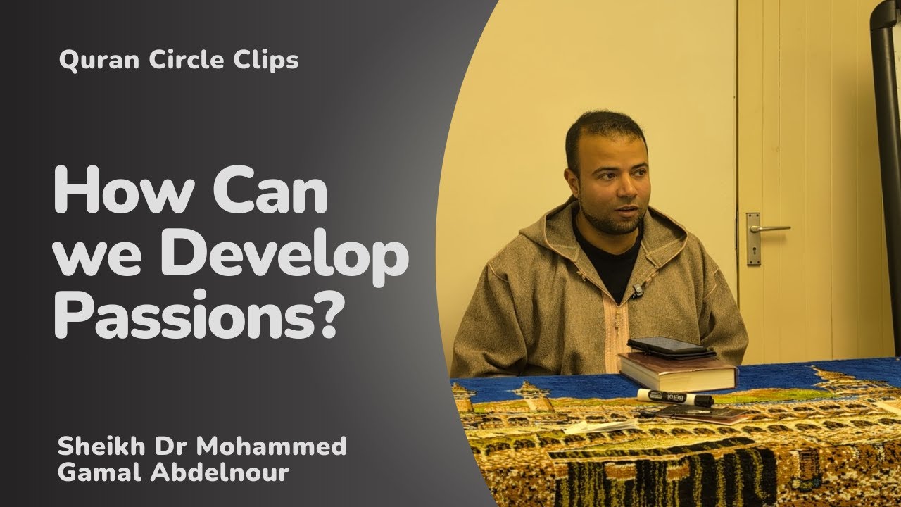 Developing Passions - Quran Circle Clips - Dr Mohammed Gamal Abdelnour