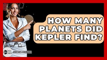 How Many Planets Did Kepler Find? - Physics Frontier
