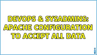 Famous DevOps & SysAdmins: Apache configuration to accept all data Profile