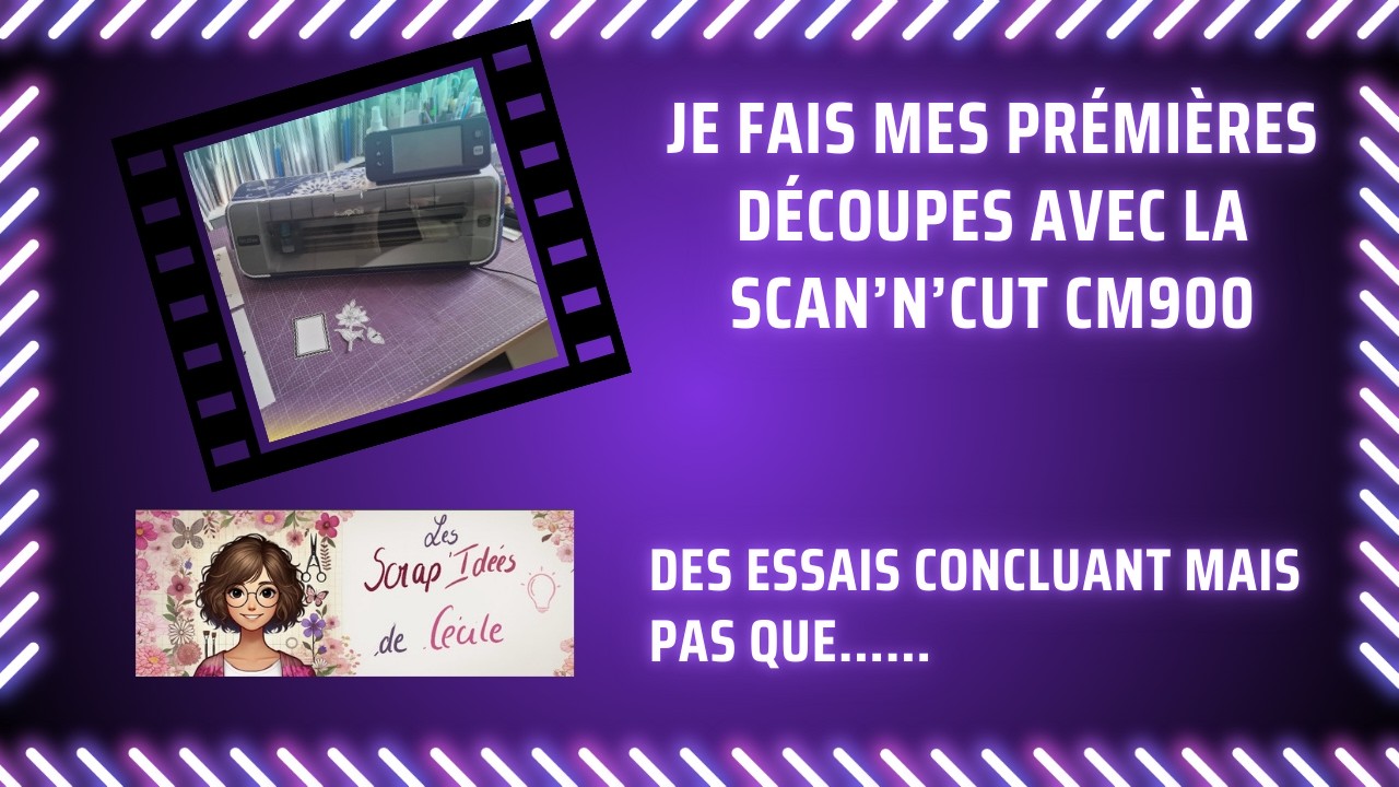 Scan'n'cut CM 900, mes premiers tests...#scanncut #découpe #debut