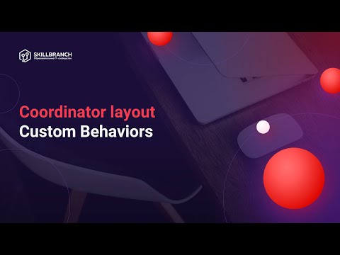 Coordinator Layout - Custom Behaviors