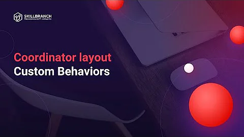 Coordinator Layout - Custom Behaviors