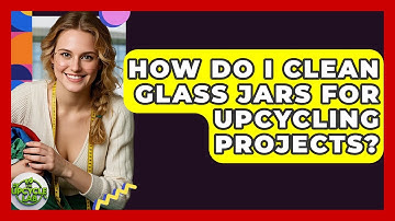 How Do I Clean Glass Jars for Upcycling Projects? - The Upcycle Lab