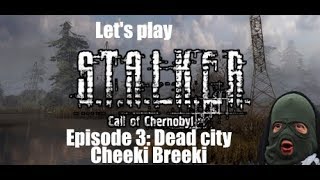 Let's (role)play STALKER Call of Chernobyl - Ep 3: Dead city Cheeki Breeki