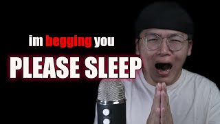 ASMR SERIOUSLY IM BEGGIN YOU...PLEASE GO TO SLEEP