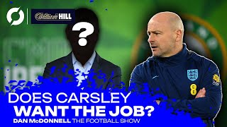 Does Lee Carsley even want the Ireland manager job? | Dan McDonnell | THE FOOTBALL SHOW