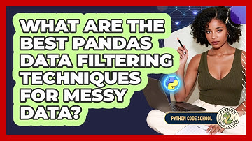 What Are The Best Pandas Data Filtering Techniques For Messy Data? - Python Code School