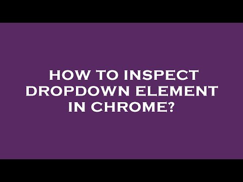 How to inspect dropdown element in chrome?