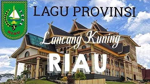 Lancang Kuning - Lagu Khas Daerah RIAU