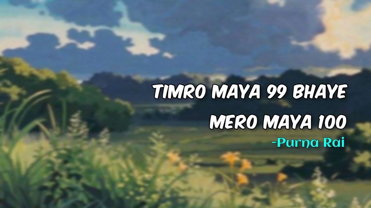 Timro maya 99 Bhaye Mero Mero Maya 100  Purna Rai  Lyrics ADHARAT