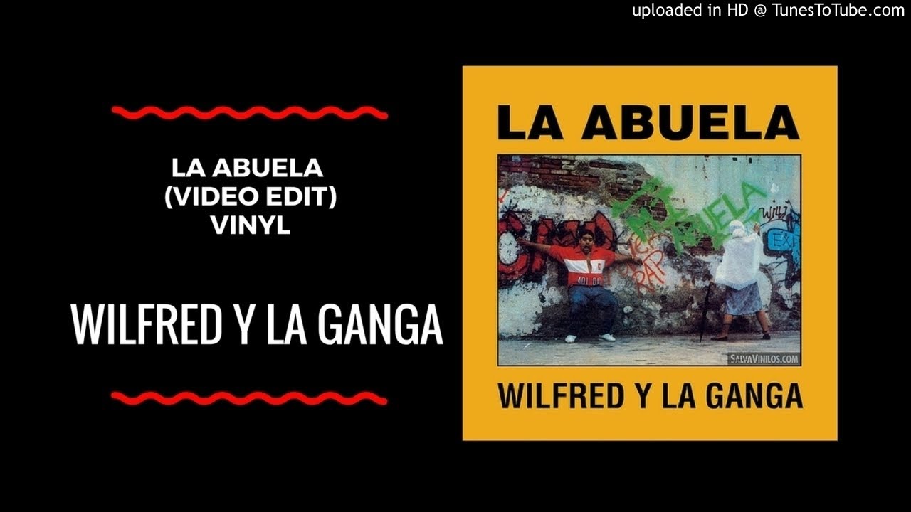 Wilfred y La Ganga Mi Abuela (lVideo Edit) YouTube