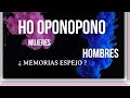 HO OPONOPONO MUJERES Y HOMBRES MEMORIAS ESPEJO?