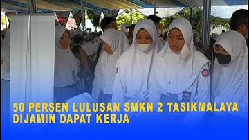 50 PERSEN LULUSAN SMKN 2 TASIKMALAYA TERSERAP DUNIA KERJA