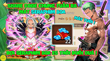 Huyền Thoại Hải Tặc - Share Code Chung Tuần Ra Mắt SERAPHIM BOA, Đợi SERAPHIM BOA E5 Thôi Đuối Quá !