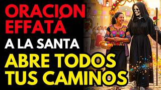 ORACIÓN EFFATÁ a la Santa Muerte: Abre todos tus caminos cerrados HOY MISMO