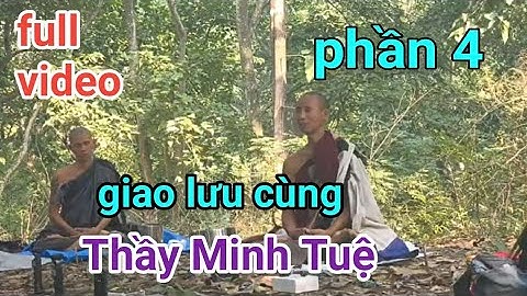 Phần 4 Thầy Minh Tuệ giao lưu Phật Pháp cùng các ytb