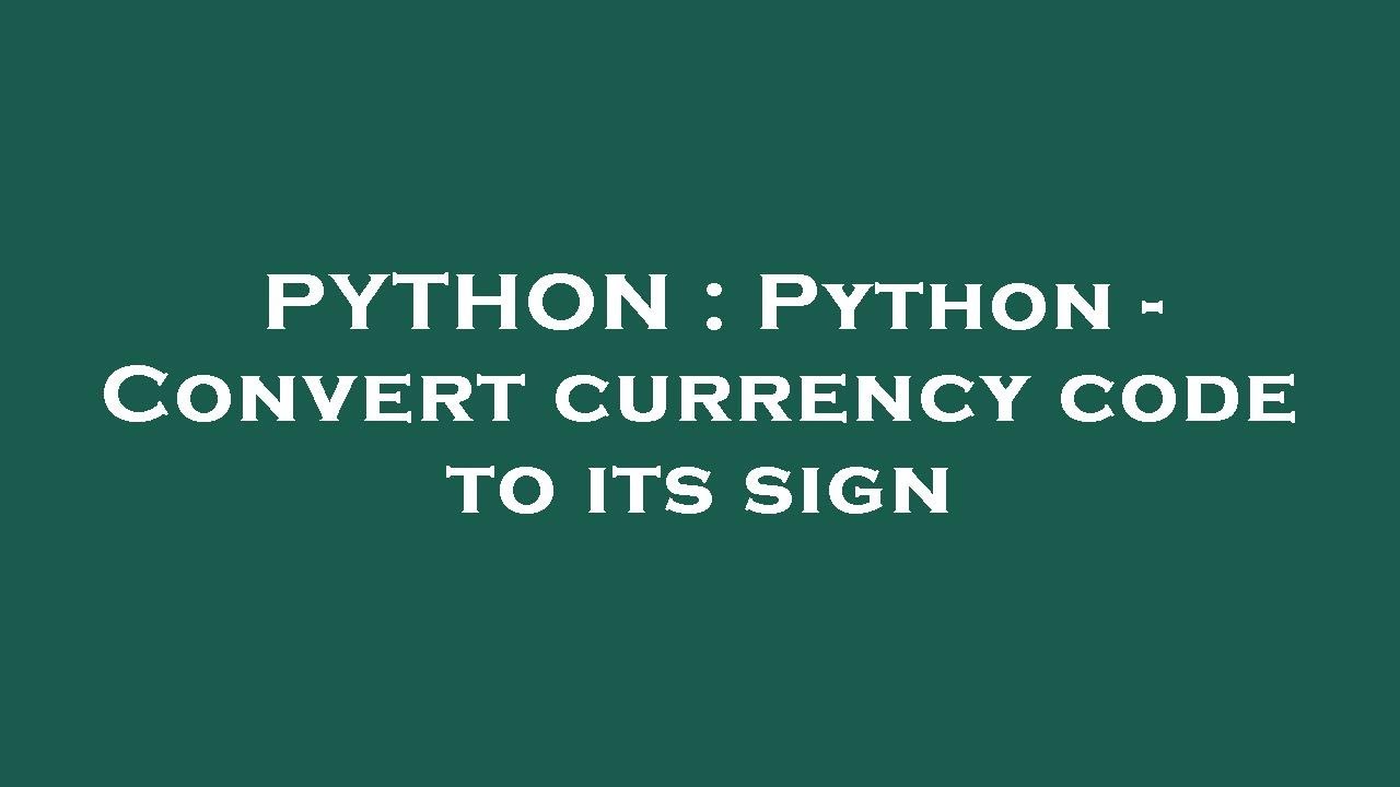 PYTHON : Python - Convert currency code to its sign - YouTube