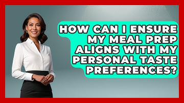 How Can I Ensure My Meal Prep Aligns with My Personal Taste Preferences? | The Skillful Chef