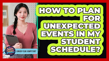 How to Plan for Unexpected Events in My Student Schedule?