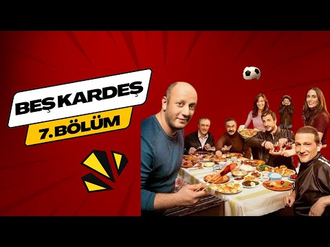 Beş Kardeş 7. Bölüm