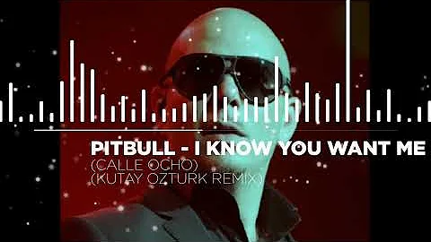 Pitbull - I Know You Want Me (Calle Ocho) (Kutay Öztürk Remix)