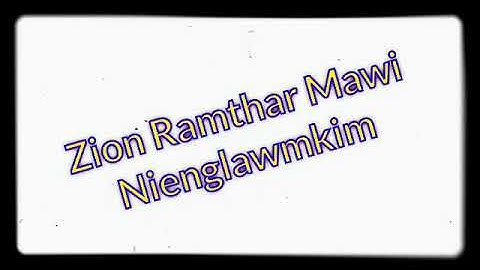 Zion Ramthar Mawi Kan Chéngna - Nienglawmkim