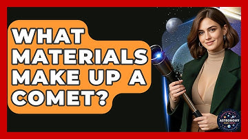 What Materials Make Up A Comet? - Astronomy Made Simple