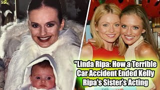 Today Sad || Kelly Ripas Sister Linda Ripa Was Nearly an Acting Star Before a Terrible Car Accident