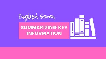 English 7 || M2W5: Summarizing Key Information