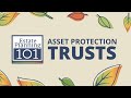 Asset Protection Trusts - Estate Planning 101