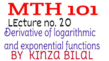 MTH101 Lecture 20 | DErivative of Logarithmic and Exponential functions | Kinza Bilal