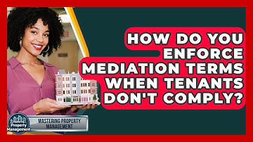 How Do You Enforce Mediation Terms When Tenants Don