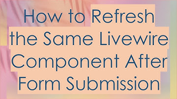 How to Refresh the Same Livewire Component After Form Submission