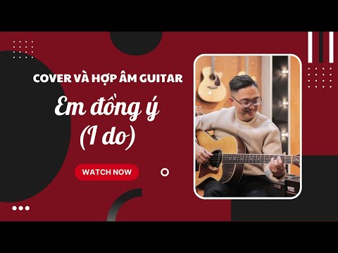 #2023 Em đồng ý (I do) – Đức Phúc | Cover & Hợp âm Guitar