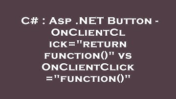 C# : Asp .NET Button - OnClientClick="return function()" vs OnClientClick="function()"