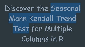 Discover the Seasonal Mann Kendall Trend Test for Multiple Columns in R