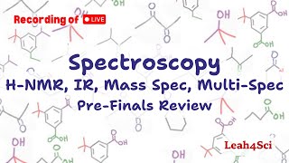 Spec: H-NMR, IR, Mass Spec & Multispec [LIVE] Organic Chemistry Pre-Finals Review