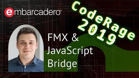 Bridging FireMonkey and JavaScript - CodeRage 2019